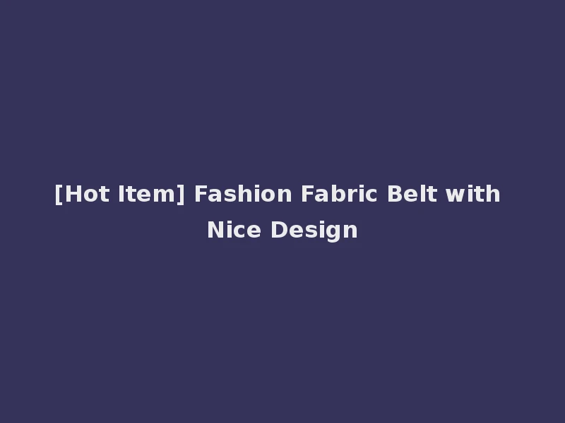 [Hot Item] Fashion Fabric Belt with Nice Design