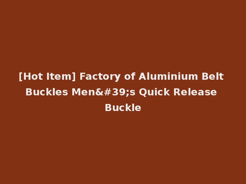 [Hot Item] Factory of Aluminium Belt Buckles Men's Quick Release Buckle