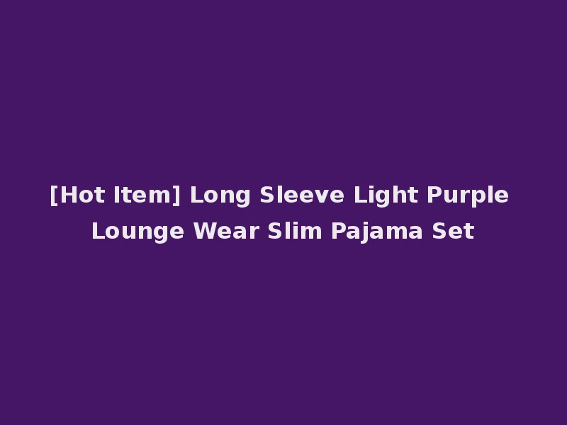 [Hot Item] Long Sleeve Light Purple Lounge Wear Slim Pajama Set
