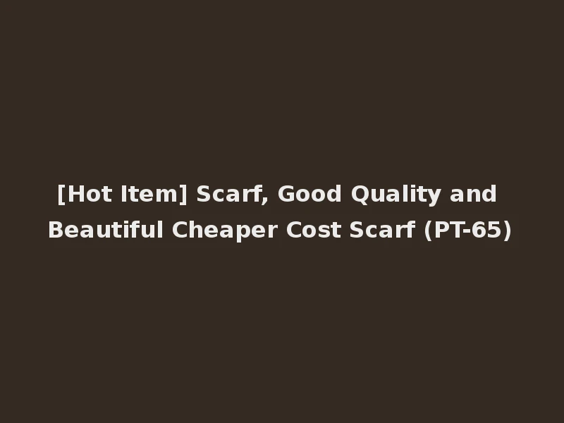 [Hot Item] Scarf, Good Quality and Beautiful Cheaper Cost Scarf (PT-65)