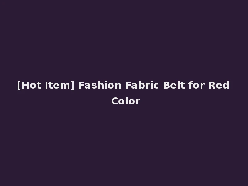 [Hot Item] Fashion Fabric Belt for Red Color