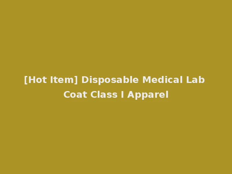 [Hot Item] Disposable Medical Lab Coat Class I Apparel
