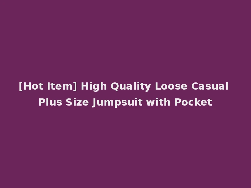 [Hot Item] High Quality Loose Casual Plus Size Jumpsuit with Pocket