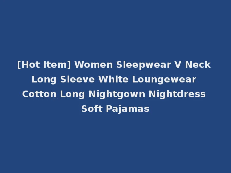 [Hot Item] Women Sleepwear V Neck Long Sleeve White Loungewear Cotton Long Nightgown Nightdress Soft Pajamas