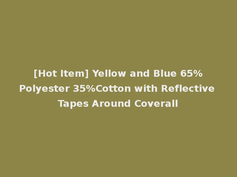 [Hot Item] Yellow and Blue 65%Polyester 35%Cotton with Reflective Tapes Around Coverall