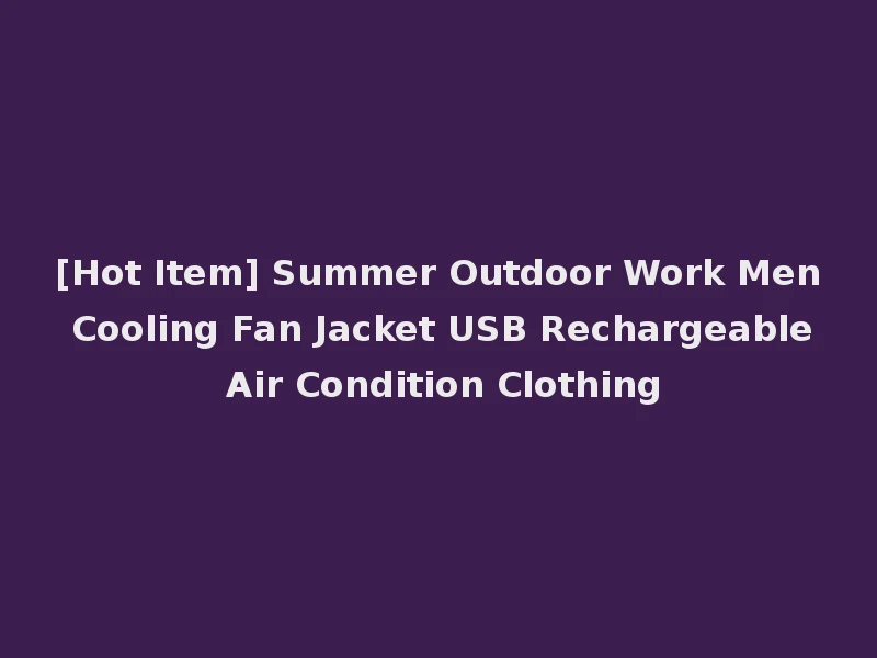 [Hot Item] Summer Outdoor Work Men Cooling Fan Jacket USB Rechargeable Air Condition Clothing