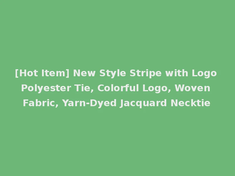 [Hot Item] New Style Stripe with Logo Polyester Tie, Colorful Logo, Woven Fabric, Yarn-Dyed Jacquard Necktie