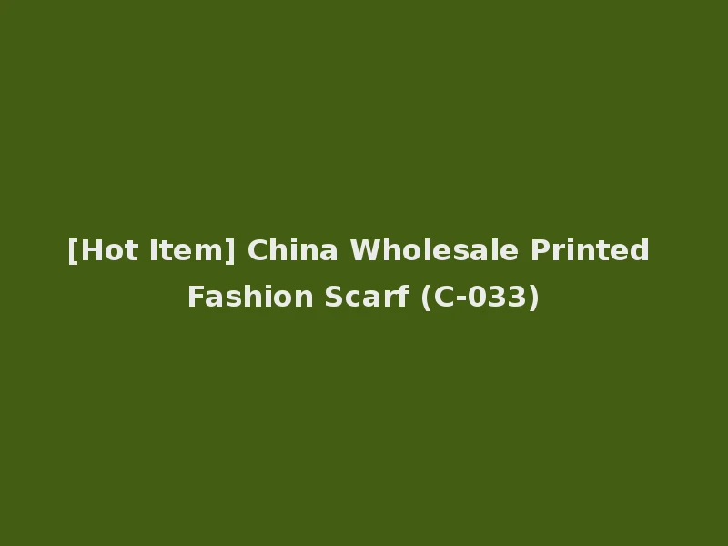 [Hot Item] China Wholesale Printed Fashion Scarf (C-033)