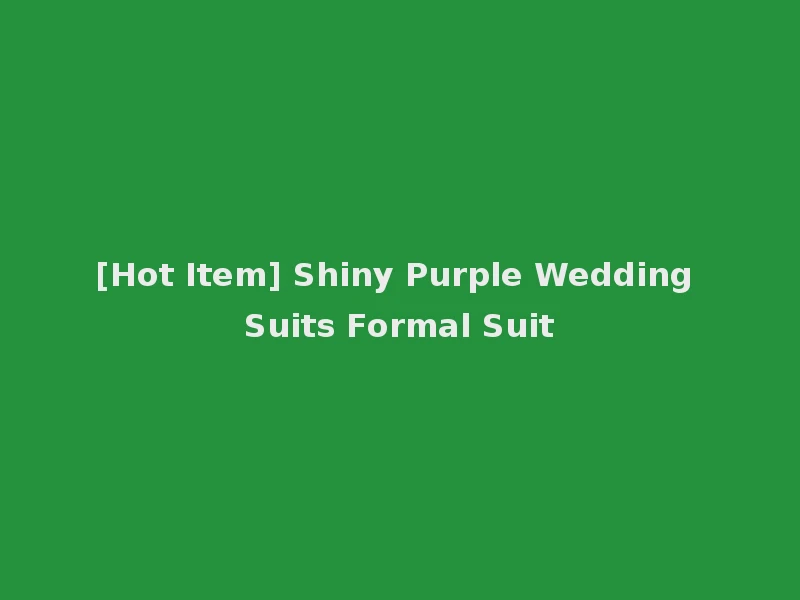 [Hot Item] Shiny Purple Wedding Suits Formal Suit