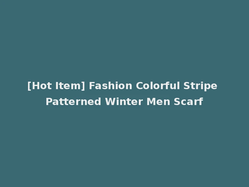 [Hot Item] Fashion Colorful Stripe Patterned Winter Men Scarf