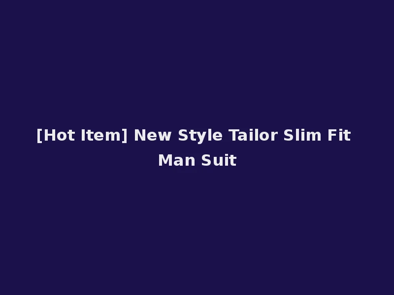 [Hot Item] New Style Tailor Slim Fit Man Suit