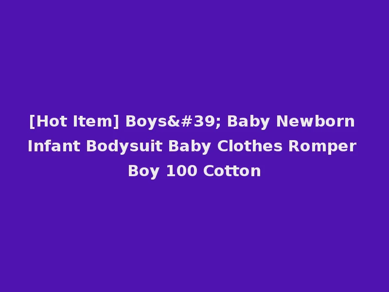 [Hot Item] Boys' Baby Newborn Infant Bodysuit Baby Clothes Romper Boy 100 Cotton