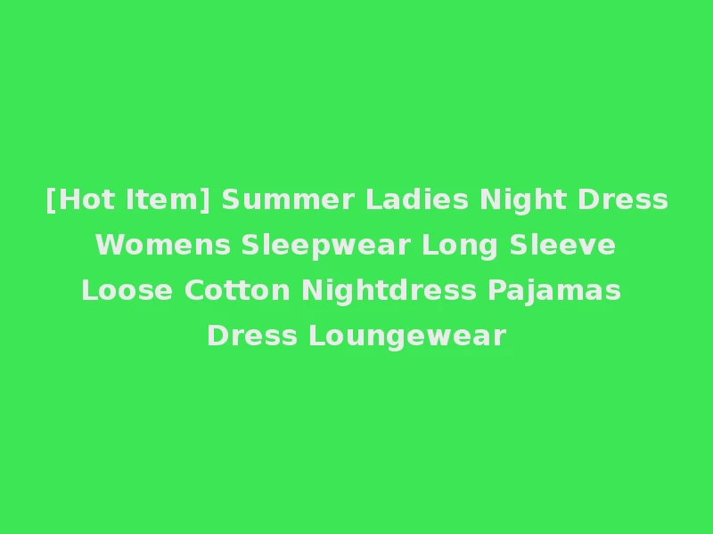 [Hot Item] Summer Ladies Night Dress Womens Sleepwear Long Sleeve Loose Cotton Nightdress Pajamas Dress Loungewear