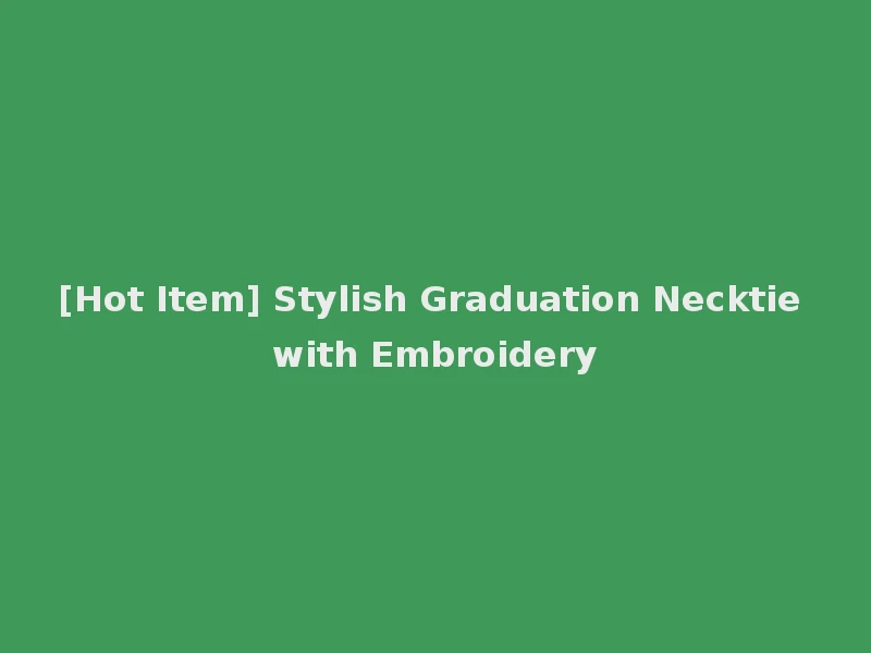 [Hot Item] Stylish Graduation Necktie with Embroidery