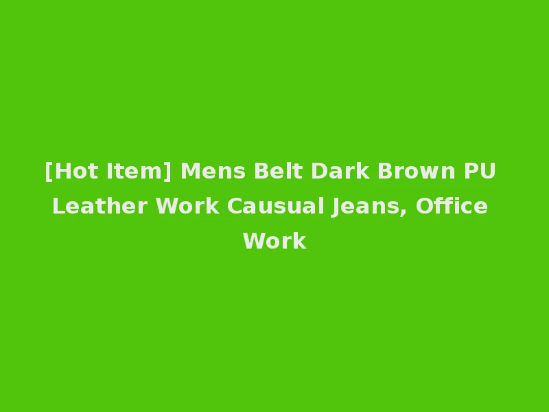 [Hot Item] Mens Belt Dark Brown PU Leather Work Causual Jeans, Office Work