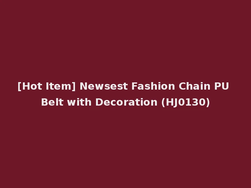 [Hot Item] Newsest Fashion Chain PU Belt with Decoration (HJ0130)