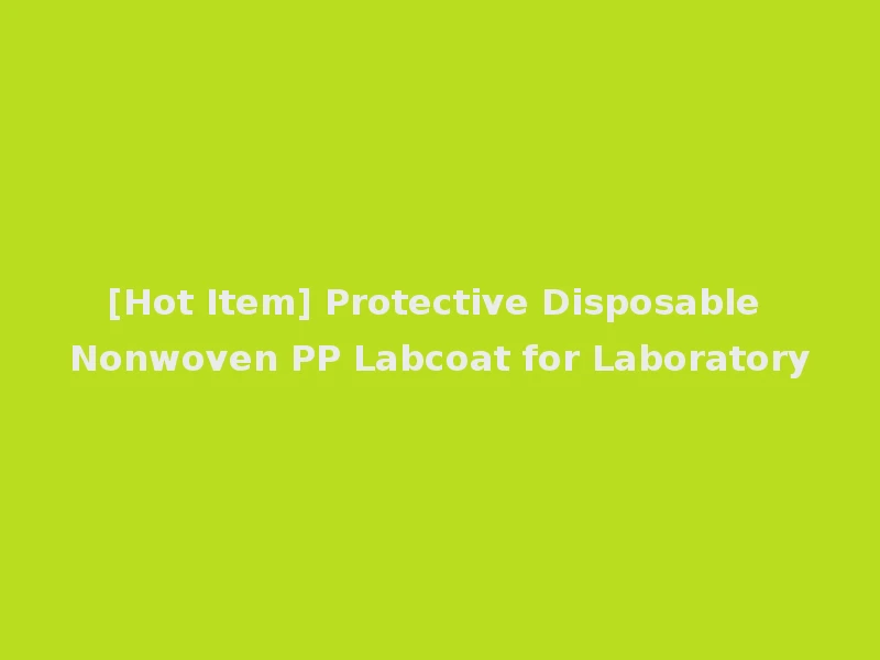 [Hot Item] Protective Disposable Nonwoven PP Labcoat for Laboratory