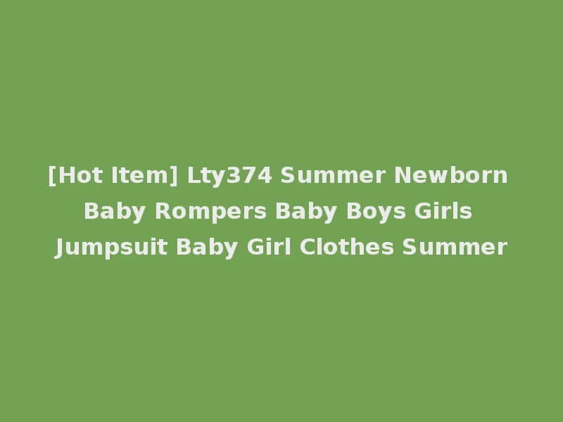 [Hot Item] Lty374 Summer Newborn Baby Rompers Baby Boys Girls Jumpsuit Baby Girl Clothes Summer