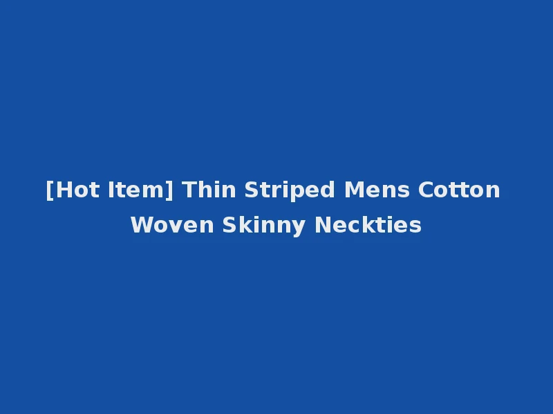 [Hot Item] Thin Striped Mens Cotton Woven Skinny Neckties