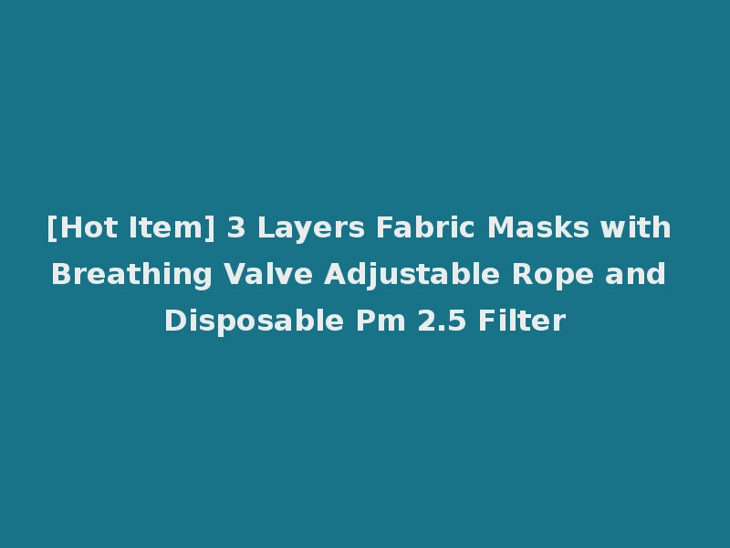 [Hot Item] 3 Layers Fabric Masks with Breathing Valve Adjustable Rope and Disposable Pm 2.5 Filter