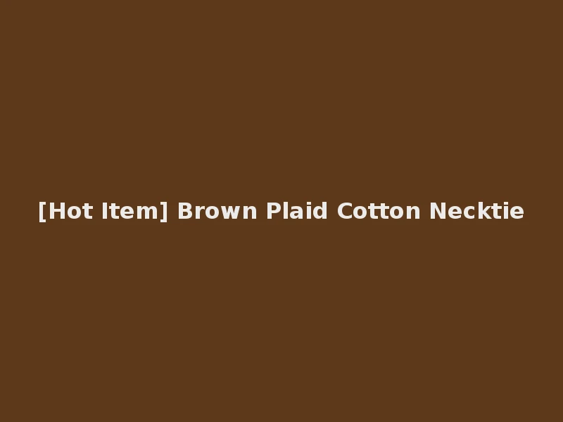 [Hot Item] Brown Plaid Cotton Necktie