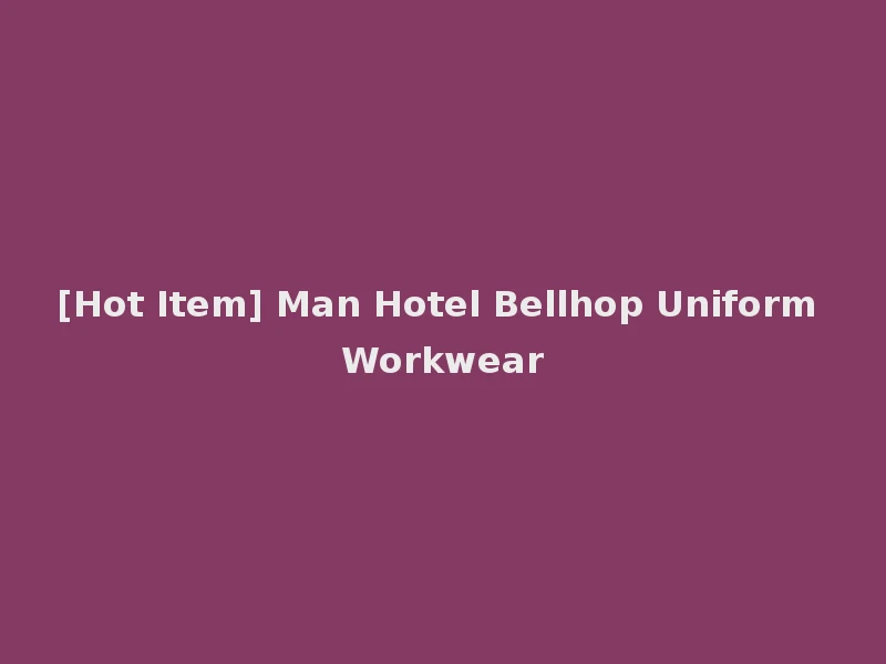 [Hot Item] Man Hotel Bellhop Uniform Workwear