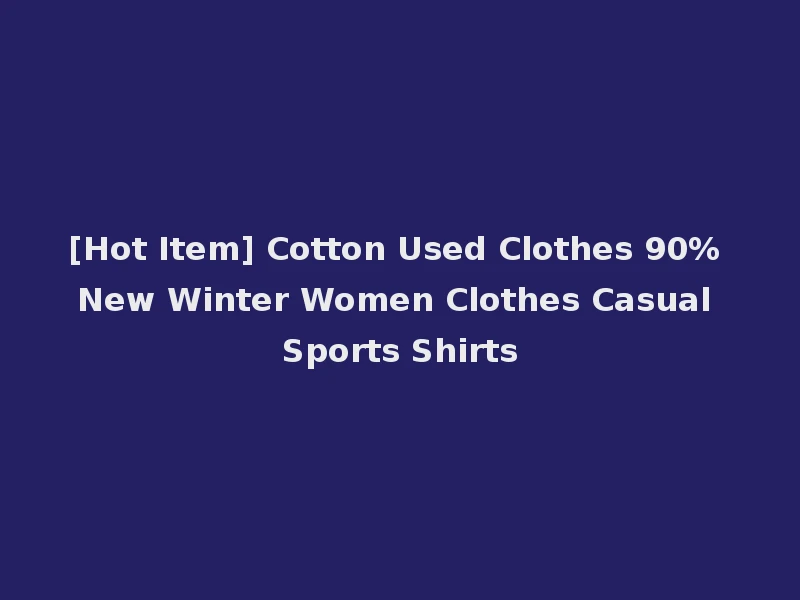 [Hot Item] Cotton Used Clothes 90% New Winter Women Clothes Casual Sports Shirts