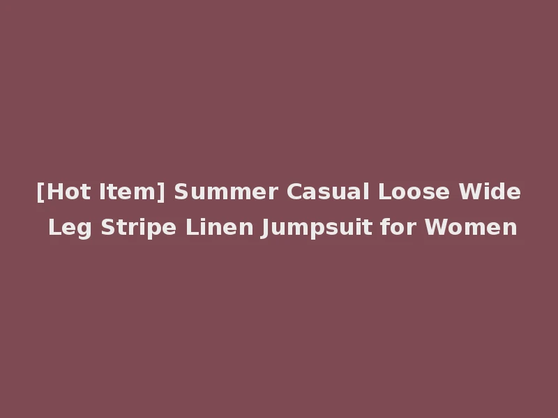 [Hot Item] Summer Casual Loose Wide Leg Stripe Linen Jumpsuit for Women