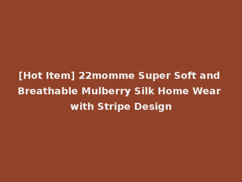 [Hot Item] 22momme Super Soft and Breathable Mulberry Silk Home Wear with Stripe Design