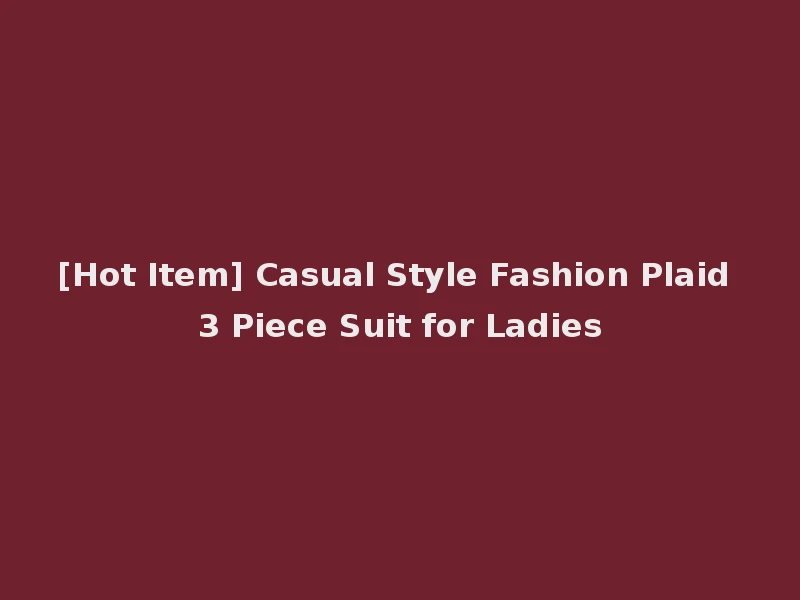 [Hot Item] Casual Style Fashion Plaid 3 Piece Suit for Ladies