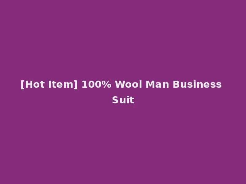 [Hot Item] 100% Wool Man Business Suit