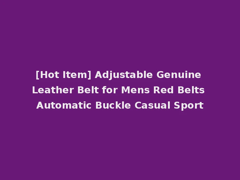 [Hot Item] Adjustable Genuine Leather Belt for Mens Red Belts Automatic Buckle Casual Sport