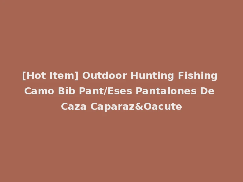 [Hot Item] Outdoor Hunting Fishing Camo Bib Pant/Eses Pantalones De Caza Caparaz&Oacute