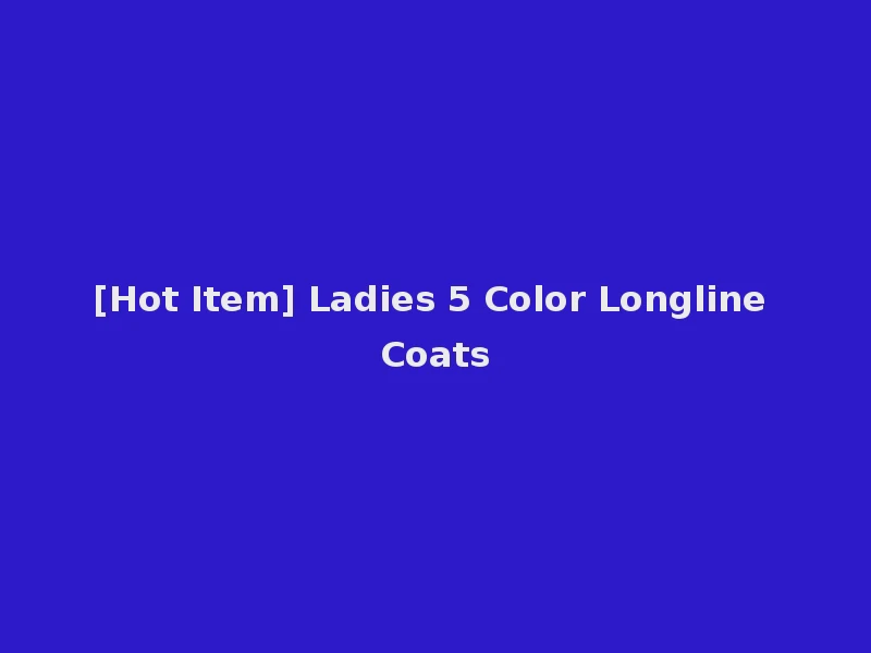 [Hot Item] Ladies 5 Color Longline Coats