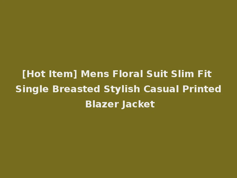 [Hot Item] Mens Floral Suit Slim Fit Single Breasted Stylish Casual Printed Blazer Jacket