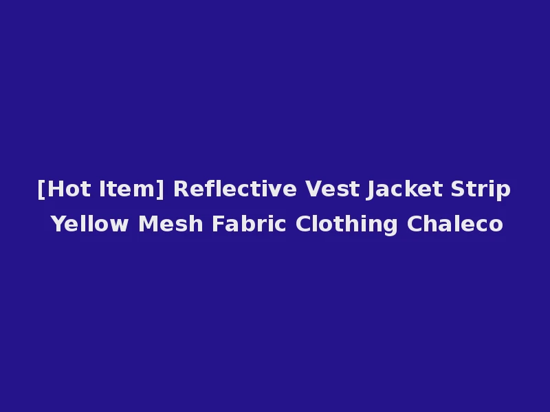 [Hot Item] Reflective Vest Jacket Strip Yellow Mesh Fabric Clothing Chaleco