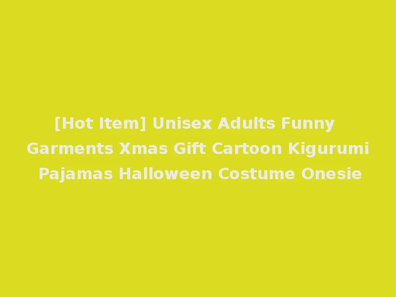 [Hot Item] Unisex Adults Funny Garments Xmas Gift Cartoon Kigurumi Pajamas Halloween Costume Onesie