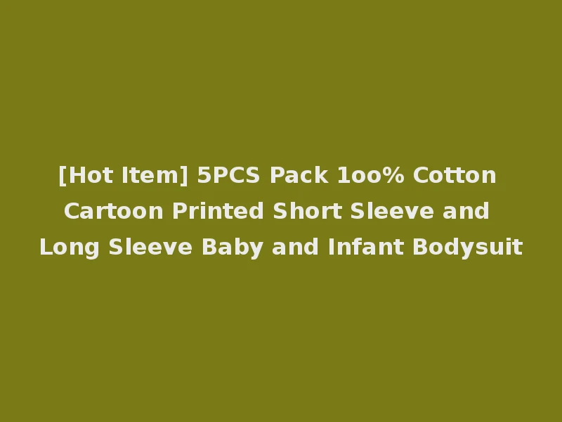 [Hot Item] 5PCS Pack 1oo% Cotton Cartoon Printed Short Sleeve and Long Sleeve Baby and Infant Bodysuit