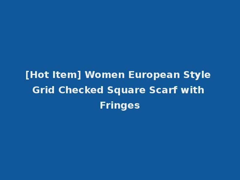 [Hot Item] Women European Style Grid Checked Square Scarf with Fringes