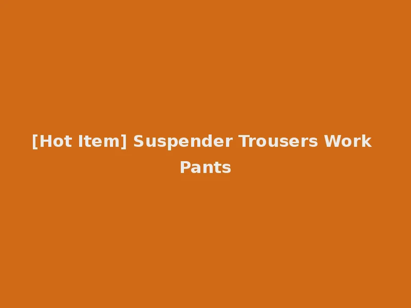 [Hot Item] Suspender Trousers Work Pants