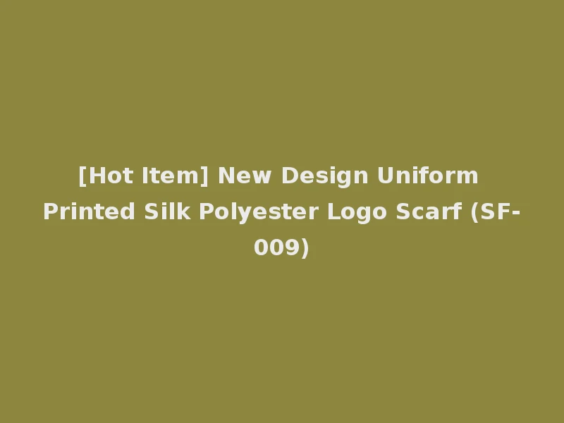 [Hot Item] New Design Uniform Printed Silk Polyester Logo Scarf (SF-009)