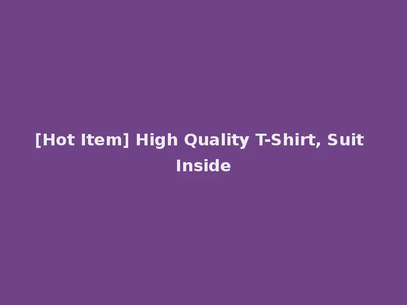 [Hot Item] High Quality T-Shirt, Suit Inside