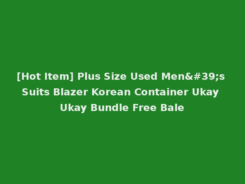 [Hot Item] Plus Size Used Men's Suits Blazer Korean Container Ukay Ukay Bundle Free Bale