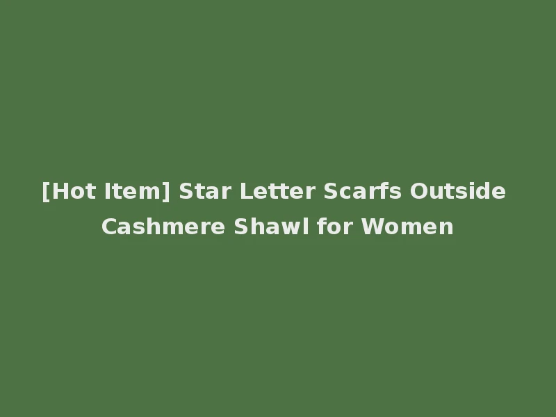 [Hot Item] Star Letter Scarfs Outside Cashmere Shawl for Women
