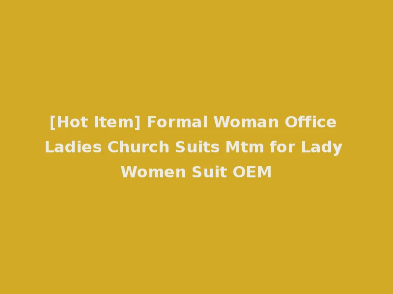 [Hot Item] Formal Woman Office Ladies Church Suits Mtm for Lady Women Suit OEM
