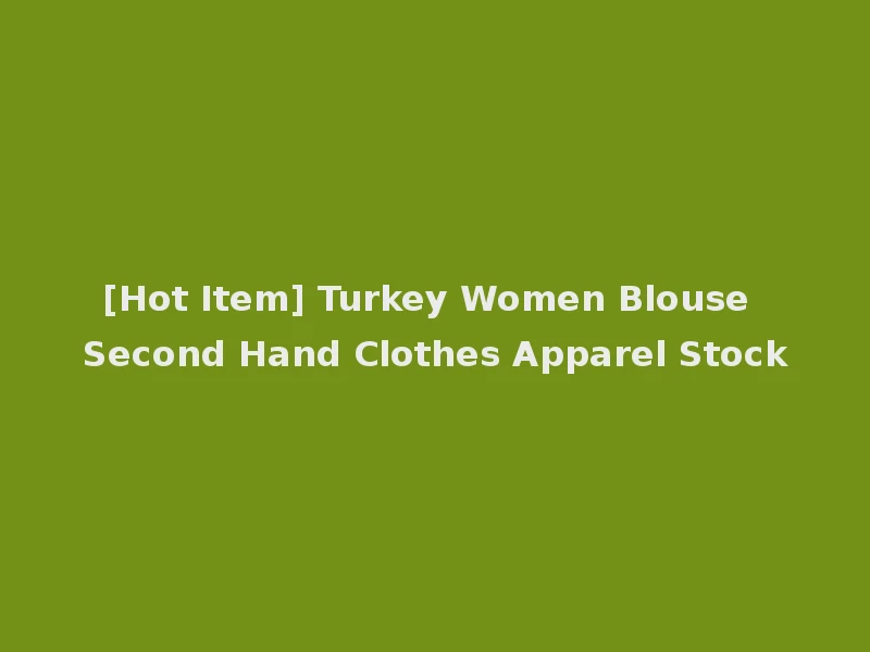 [Hot Item] Turkey Women Blouse Second Hand Clothes Apparel Stock