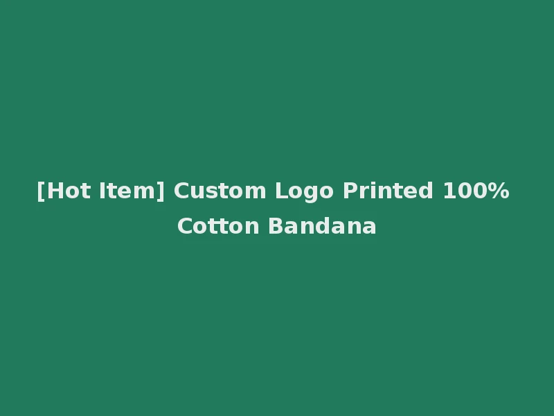 [Hot Item] Custom Logo Printed 100% Cotton Bandana