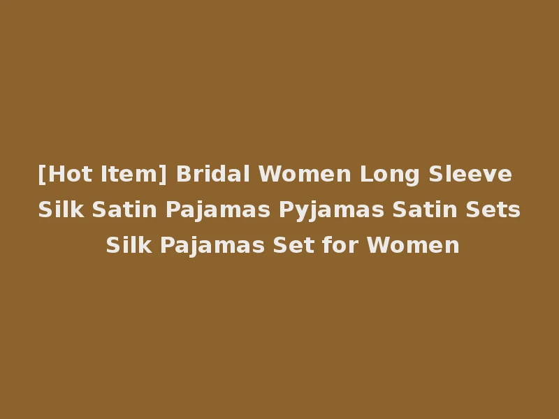 [Hot Item] Bridal Women Long Sleeve Silk Satin Pajamas Pyjamas Satin Sets Silk Pajamas Set for Women