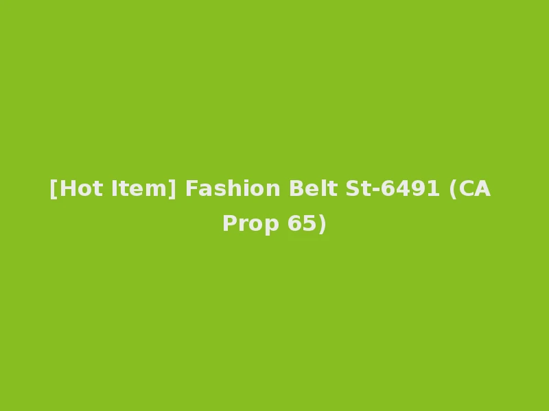 [Hot Item] Fashion Belt St-6491 (CA Prop 65)