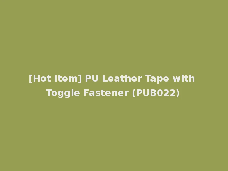 [Hot Item] PU Leather Tape with Toggle Fastener (PUB022)